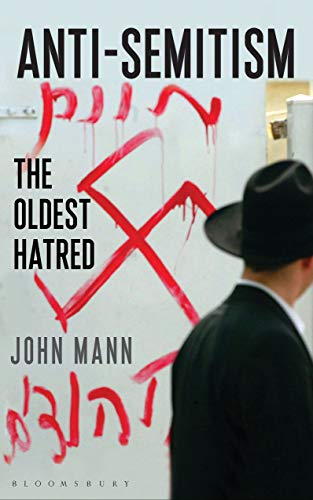 Book Description: John Mann, Antisemitism : The Oldest Hatred